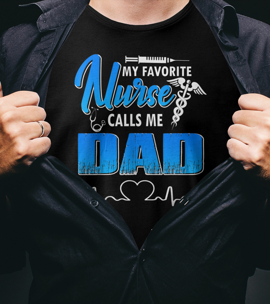 My Favorite Nurse Calls Me Dad Father's Day Nursing Appreciation Gift T-Shirt