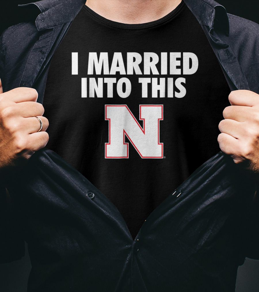 I Married Into This Nebraska Cornhuskers N T-Shirt