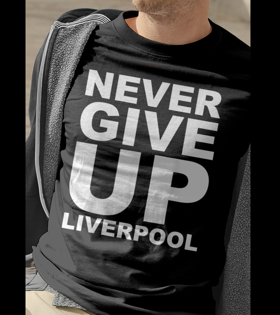 Never Give Up Liverpool T-Shirt