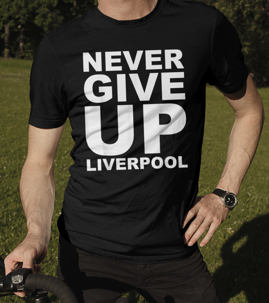 Never Give Up Liverpool T-Shirt