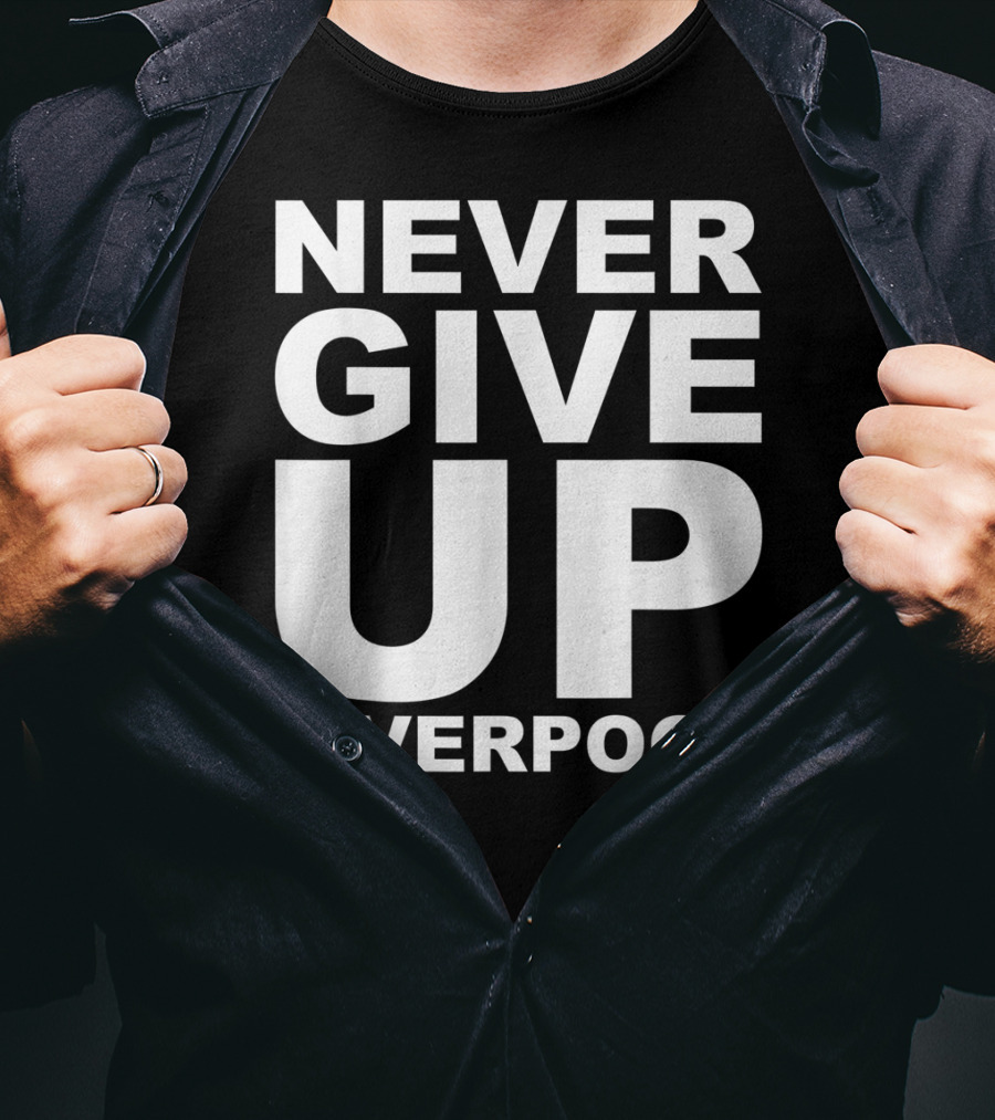 Never Give Up Liverpool T-Shirt