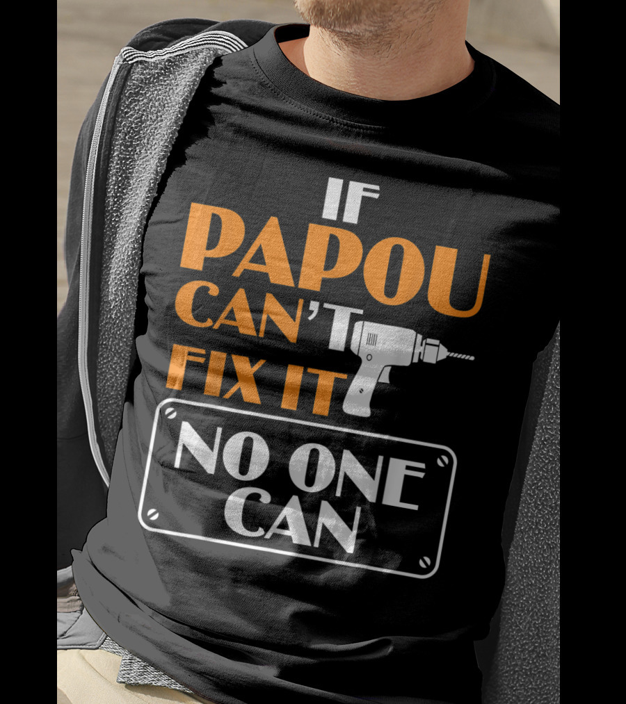 If Papou Can't Fix It No One Can T-Shirt