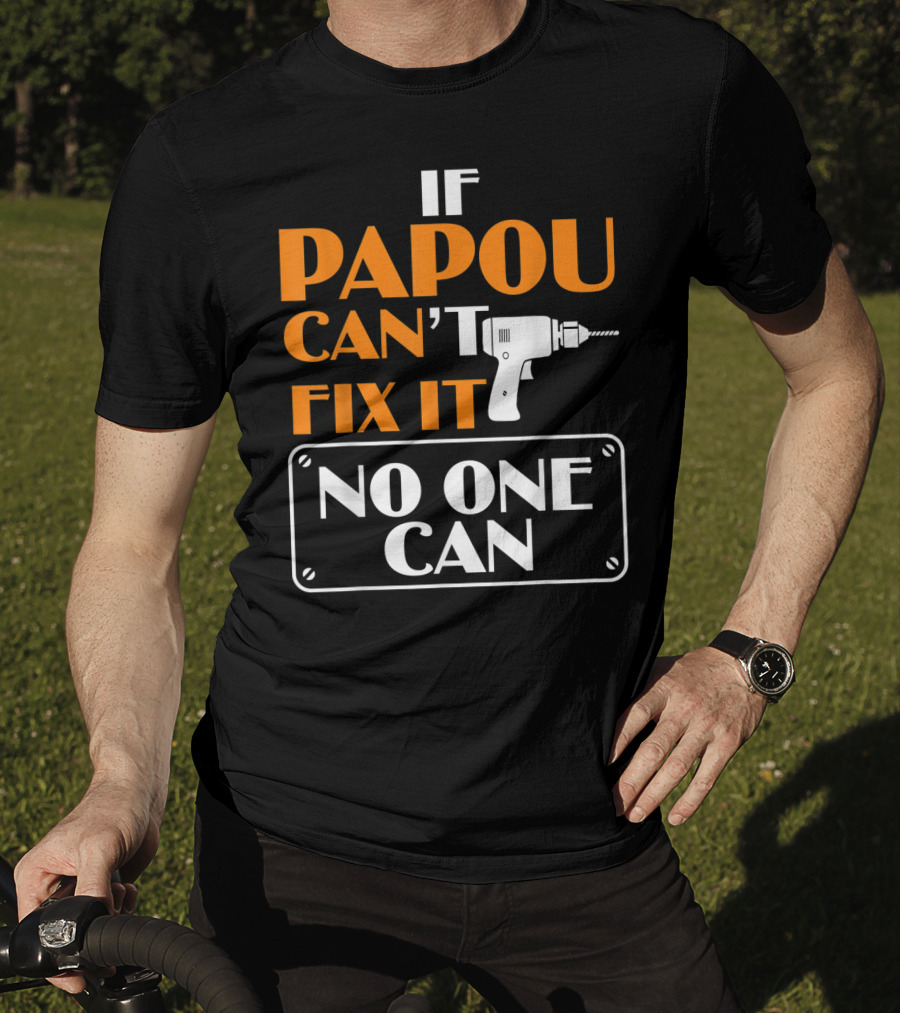 If Papou Can't Fix It No One Can T-Shirt