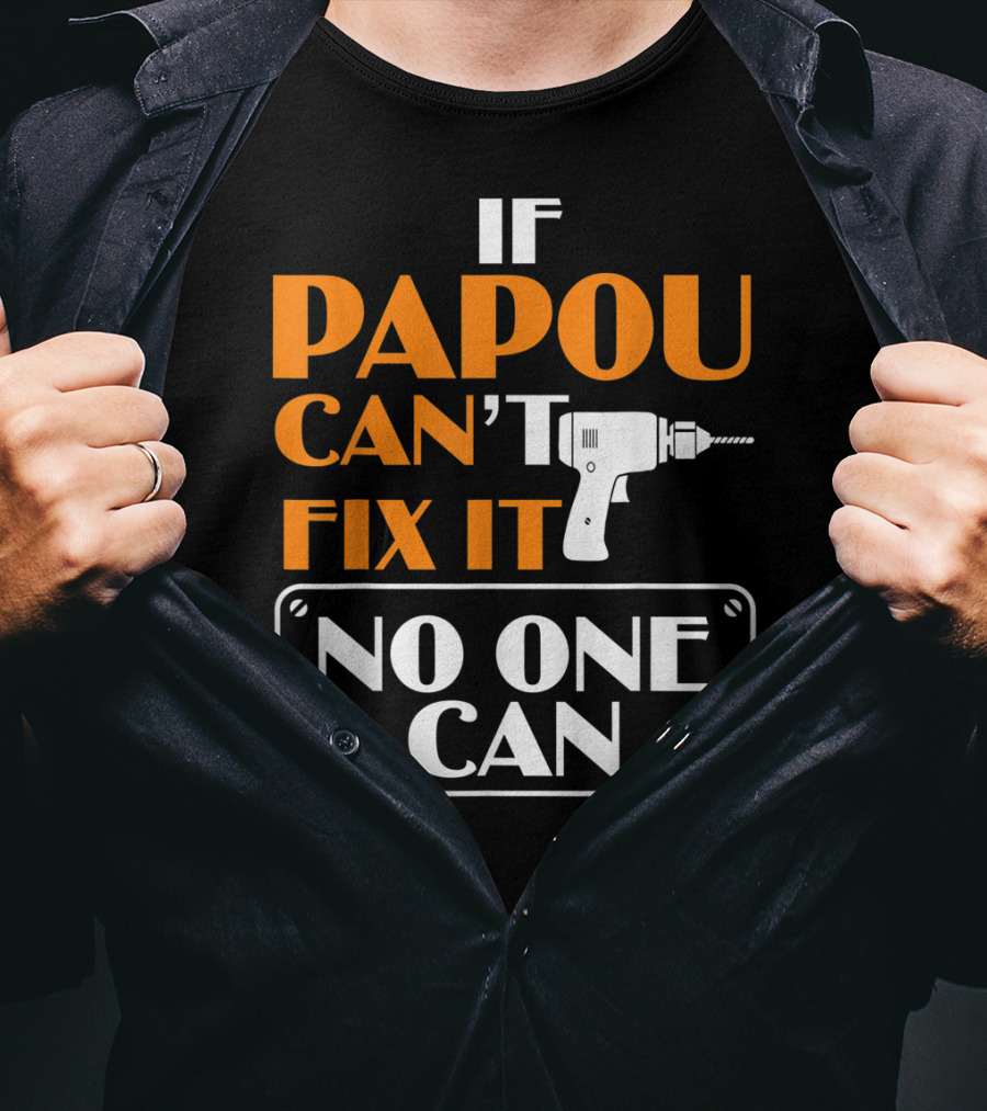 If Papou Can't Fix It No One Can T-Shirt