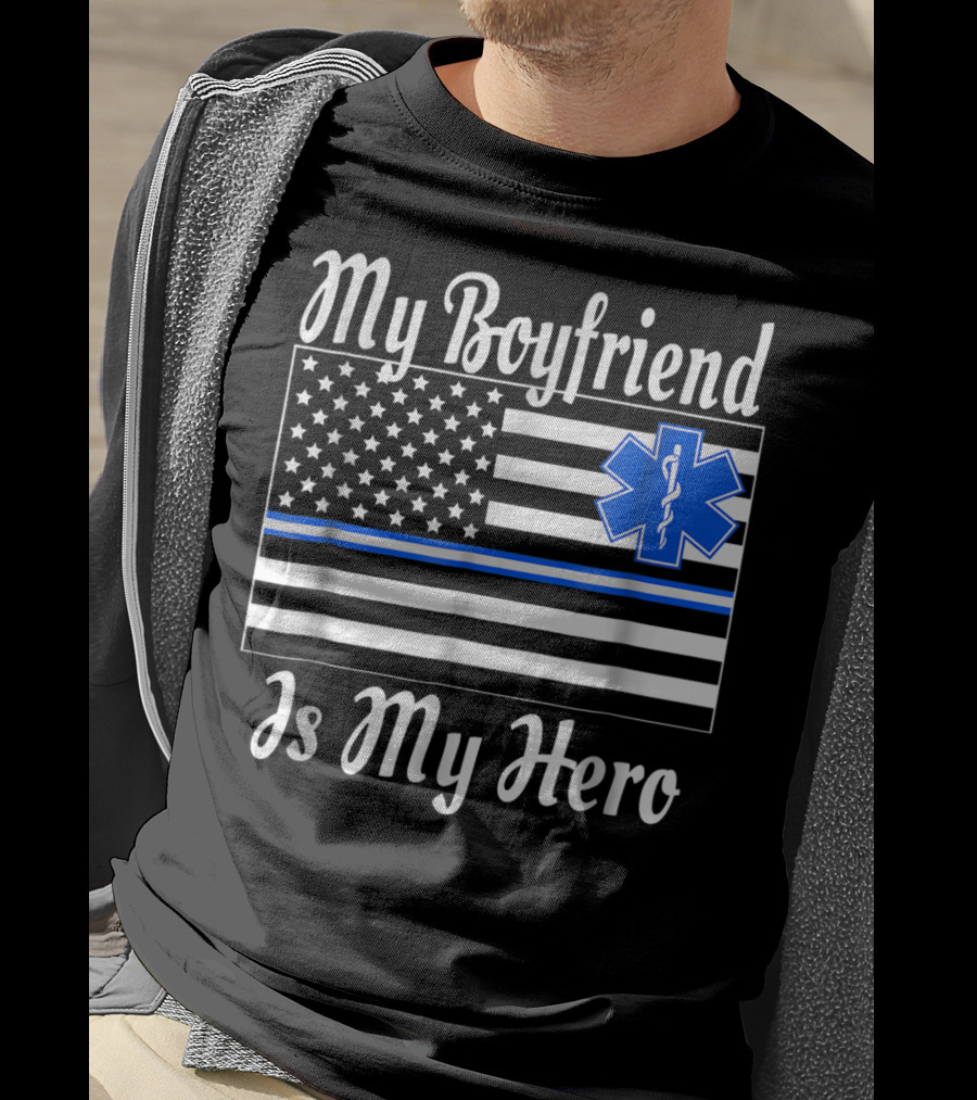 My Boyfriend Is My Hero EMT Thin Blue Line American Flag T-Shirt