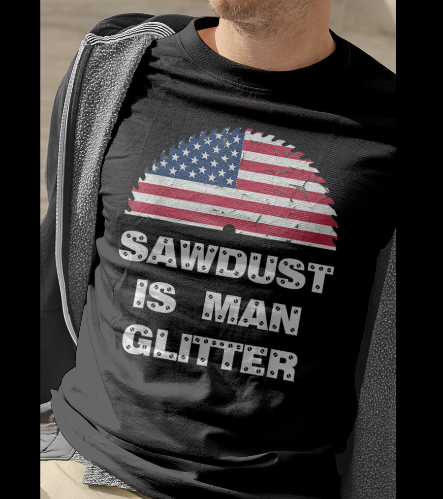 Sawdust Is Man Glitter Patriotic Sawblade USA Flag T-Shirt