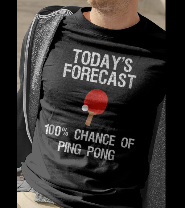 Today's Forecast 100% Chance Of Ping Pong T-Shirt