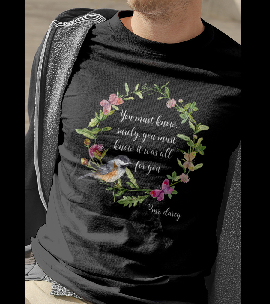 You Must Know It Was All For You Mr. Darcy Floral Bird Wreath T-Shirt