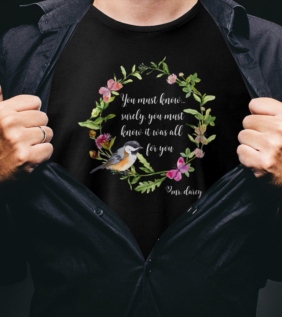 You Must Know It Was All For You Mr. Darcy Floral Bird Wreath T-Shirt