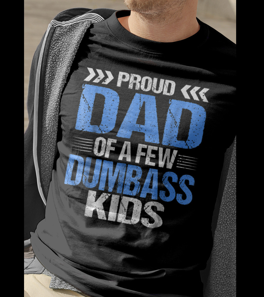 Proud Dad Of A Few Dumbass Kids T-Shirt