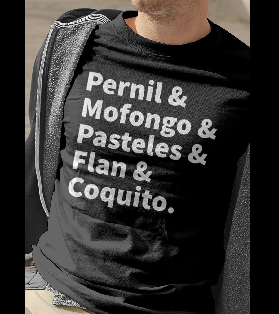 Pernil Mofongo Pasteles Flan Coquito Puerto Rican Boricua Food T-Shirt