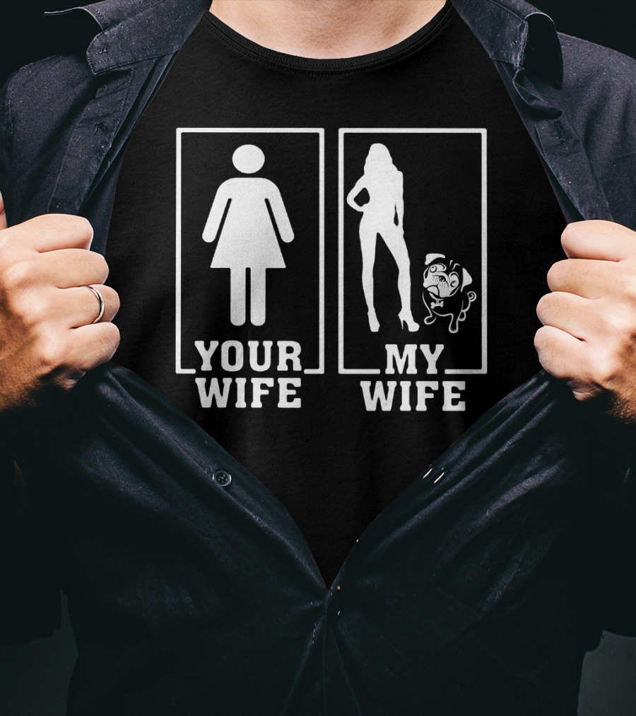 Pug Lovers Your Wife My Wife Funny Comparison T-Shirt