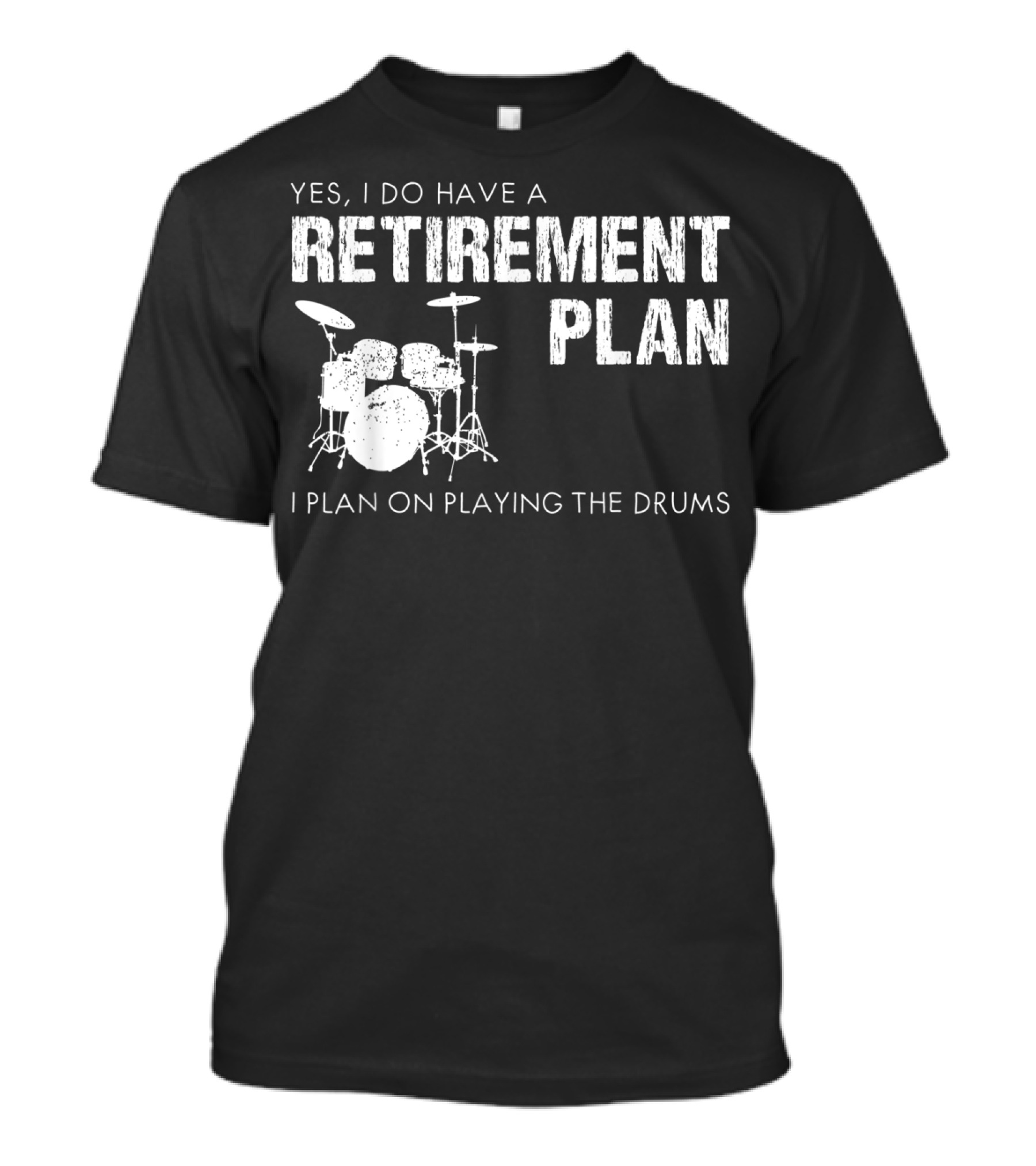 Yes I Do Have A Retirement Plan I Plan On Playing The Drums T-Shirt