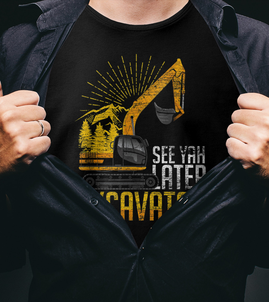 See Yah Later Excavator Mountains And Trees Scene T-Shirt