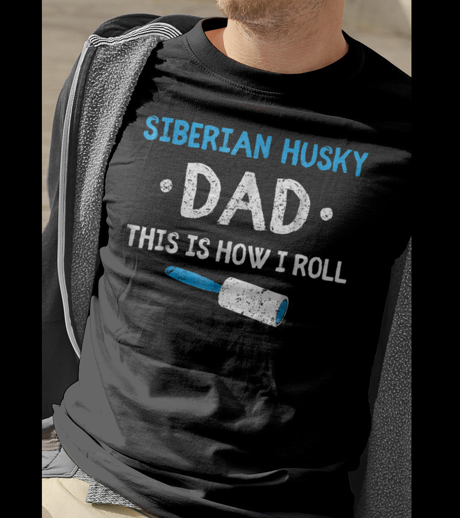 Siberian Husky Dad This Is How I Roll With Lint Roller T-Shirt