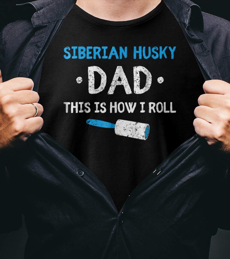 Siberian Husky Dad This Is How I Roll With Lint Roller T-Shirt