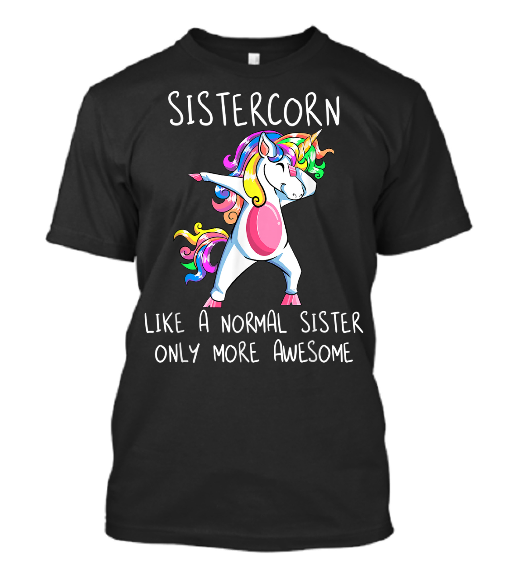 Sistercorn Like A Normal Sister Only More Awesome Dabbing Unicorn T-Shirt