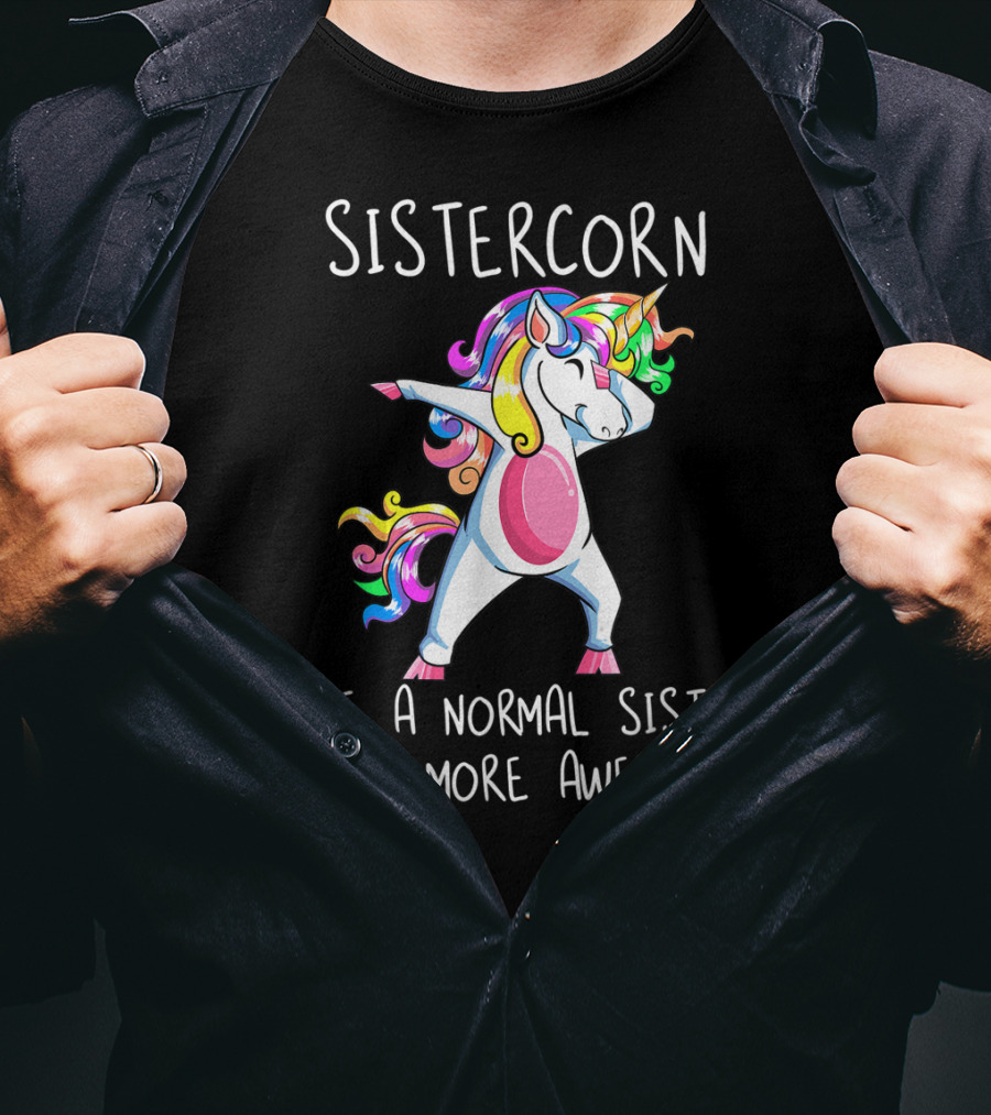 Sistercorn Like A Normal Sister Only More Awesome Dabbing Unicorn T-Shirt