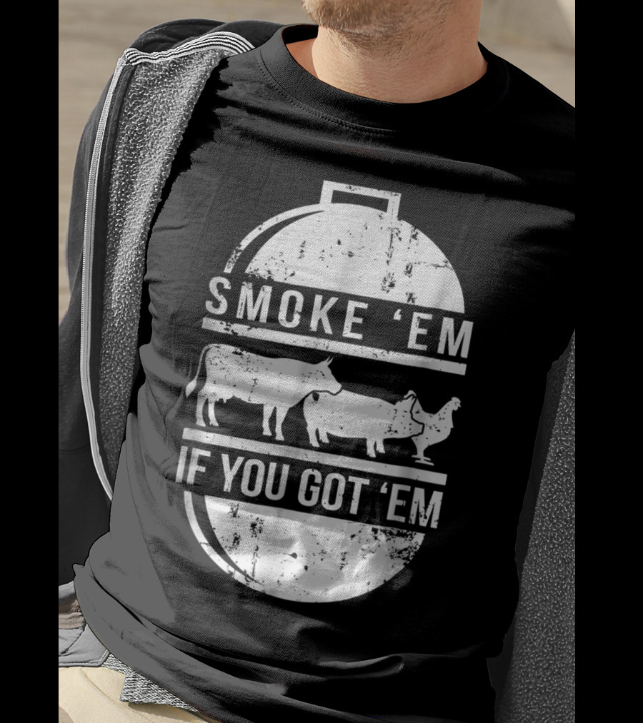 Smoke Em If You Got Em BBQ Grilling Cow Pig Chicken T-Shirt