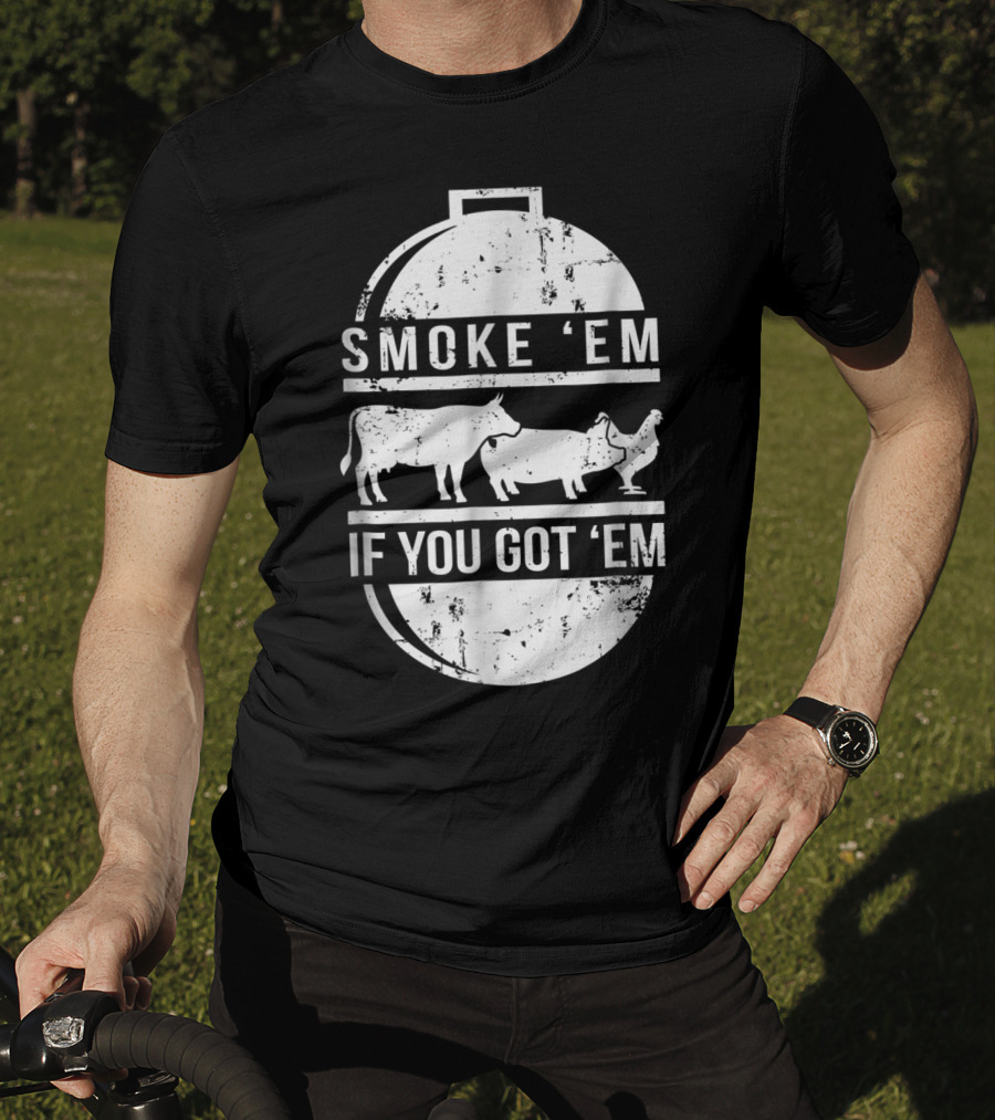 Smoke Em If You Got Em BBQ Grilling Cow Pig Chicken T-Shirt