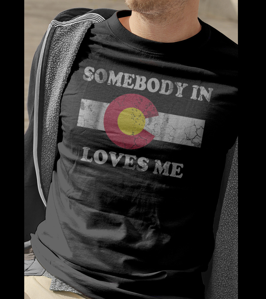 Somebody In Colorado Flag Symbol Loves Me T-Shirt