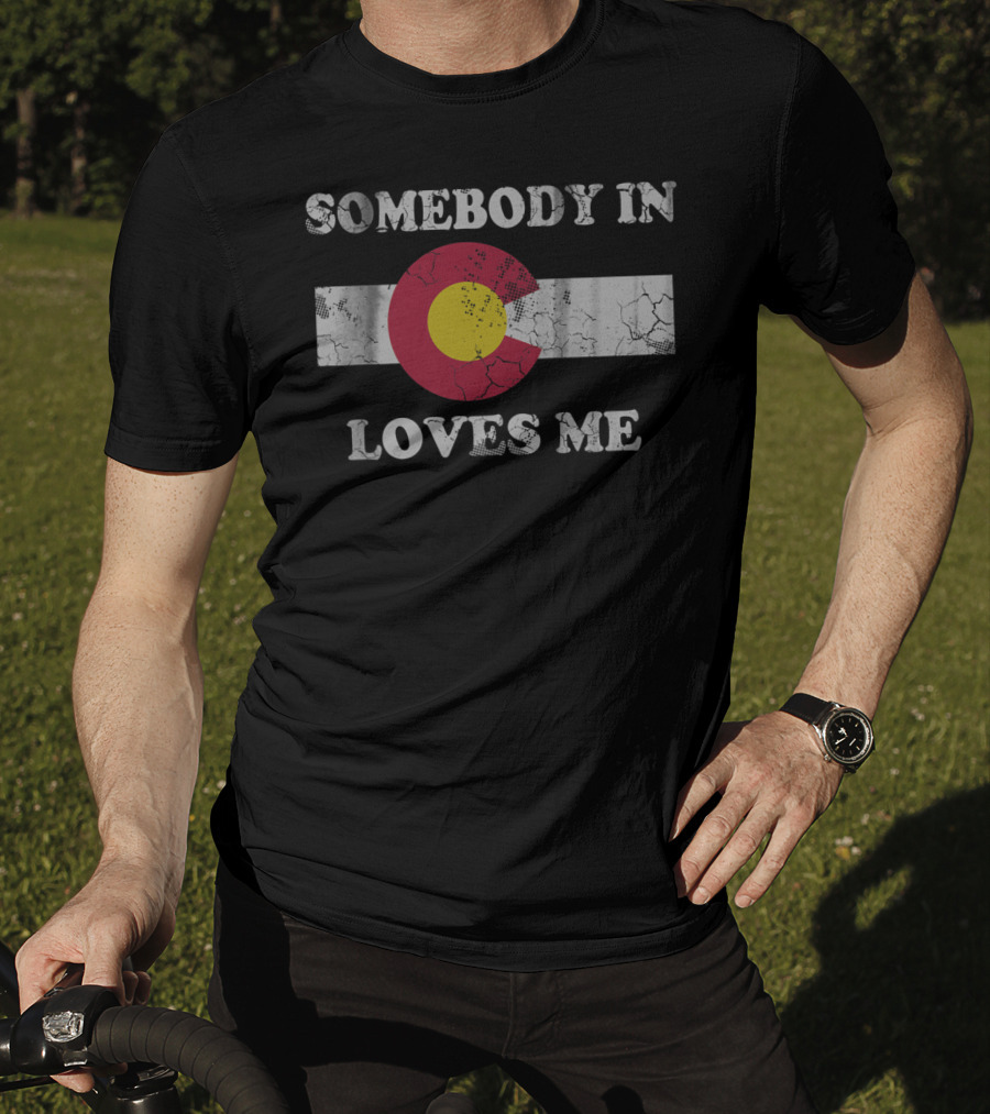 Somebody In Colorado Flag Symbol Loves Me T-Shirt