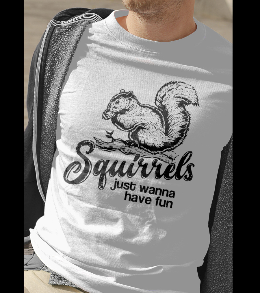 Squirrels Just Wanna Have Fun Playful Wildlife Novelty T-Shirt