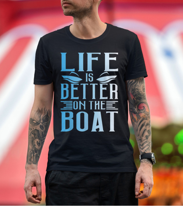 Premium T-Shirt: Life Is Better On The Boat Summer Boating T-Shirt Life Is Better On The Boat Summer Boating T-Shirt