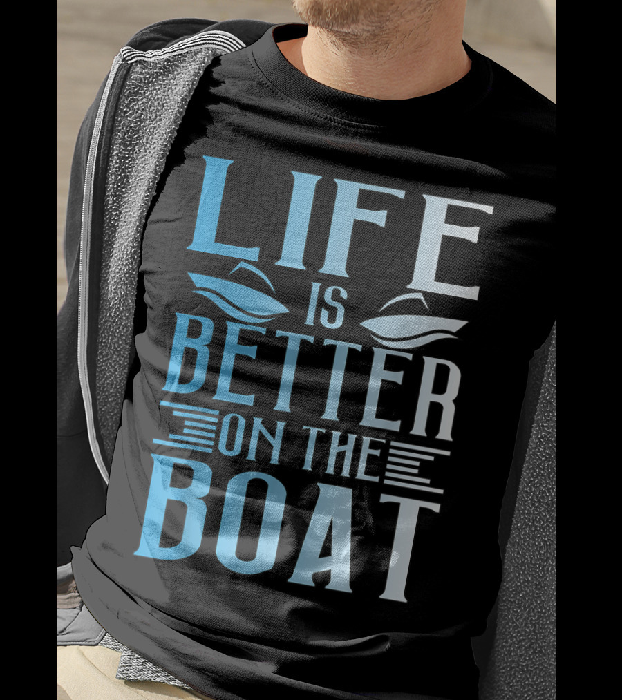 Life Is Better On The Boat Summer Boating T-Shirt