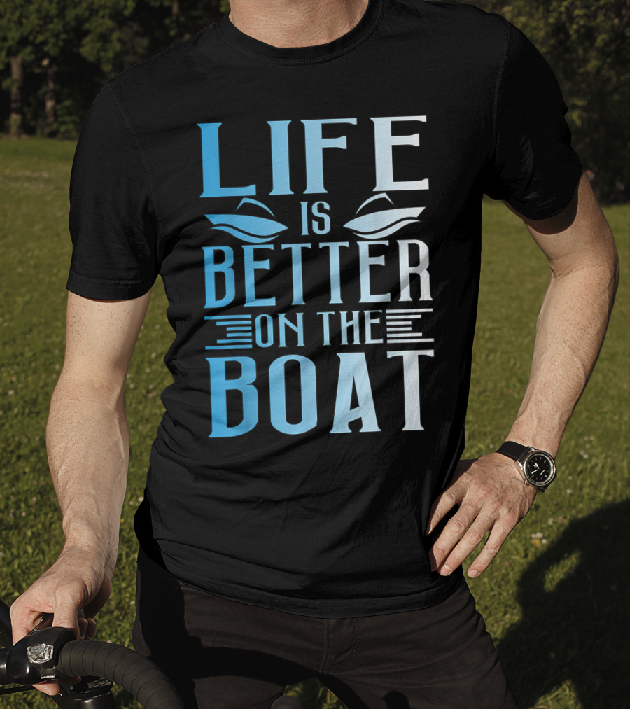 Life Is Better On The Boat Summer Boating T-Shirt