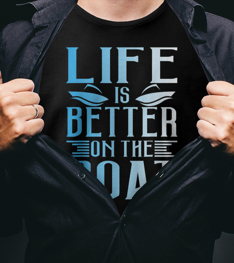 Life Is Better On The Boat Summer Boating T-Shirt