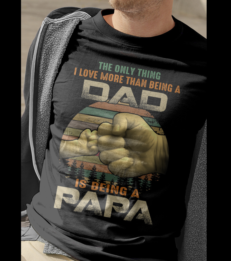 The Only Thing I Love More Than Being A Dad Is Being A Papa T-Shirt