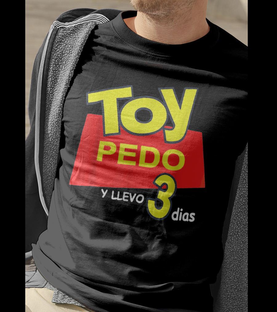 Toy Pedo Y Llevo Tres Dias Funny Spanish T-Shirt