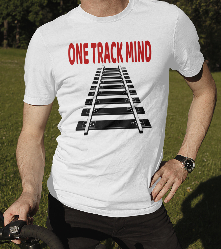 One Track Mind Railroad Train Track T-Shirt