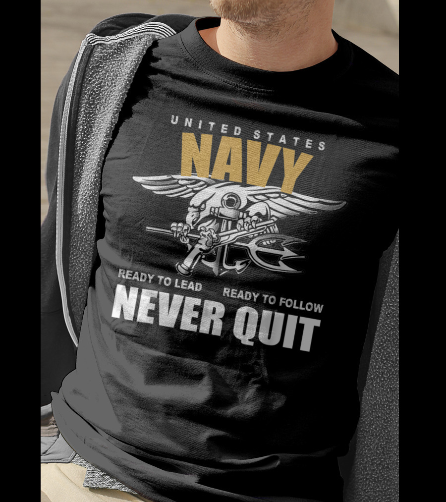 United States Navy Ready To Lead Ready To Follow Never Quit T-Shirt