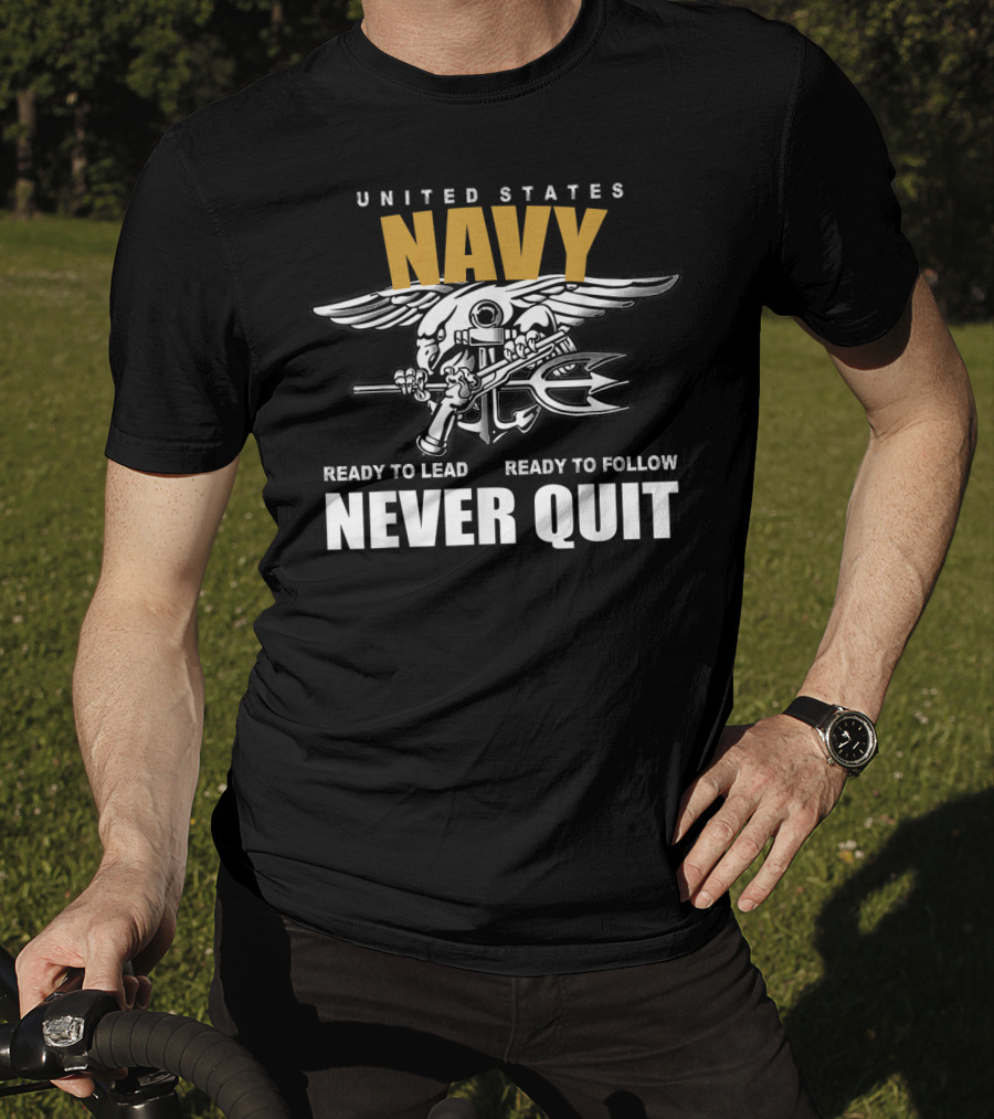 United States Navy Ready To Lead Ready To Follow Never Quit T-Shirt