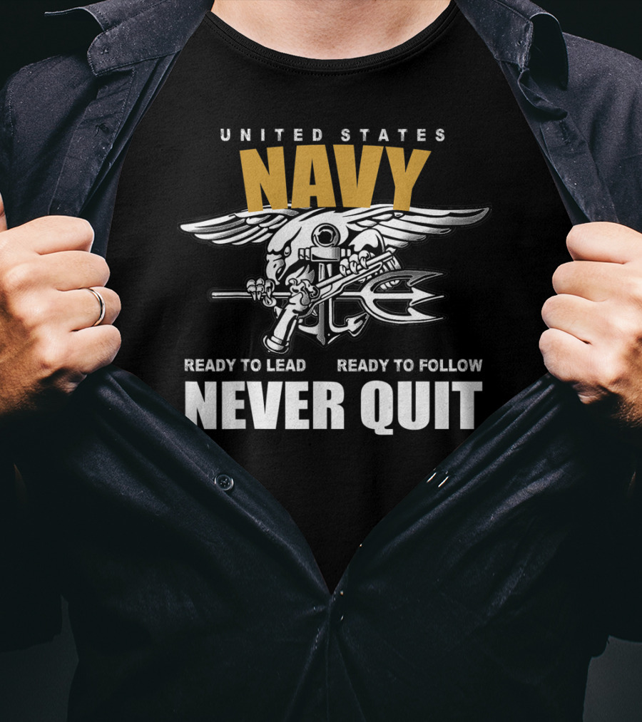 United States Navy Ready To Lead Ready To Follow Never Quit T-Shirt