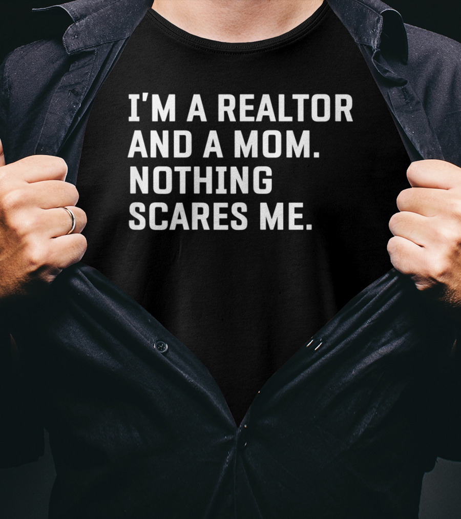 I'm A Realtor And A Mom Nothing Scares Me T-Shirt