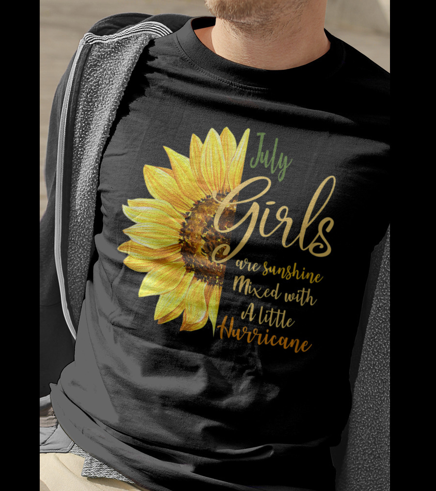 July Girls Are Sunshine Mixed With A Little Hurricane Sunflower T-Shirt