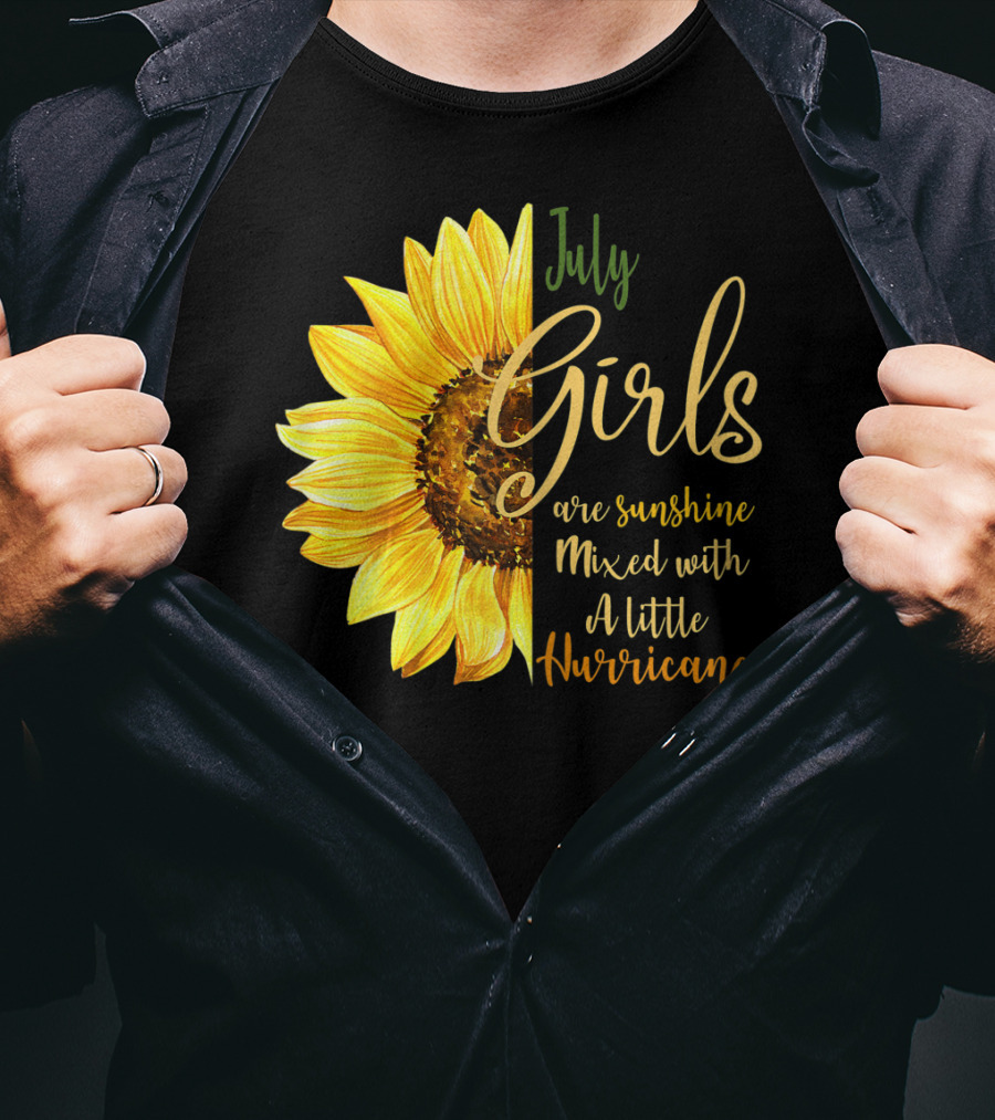 July Girls Are Sunshine Mixed With A Little Hurricane Sunflower T-Shirt