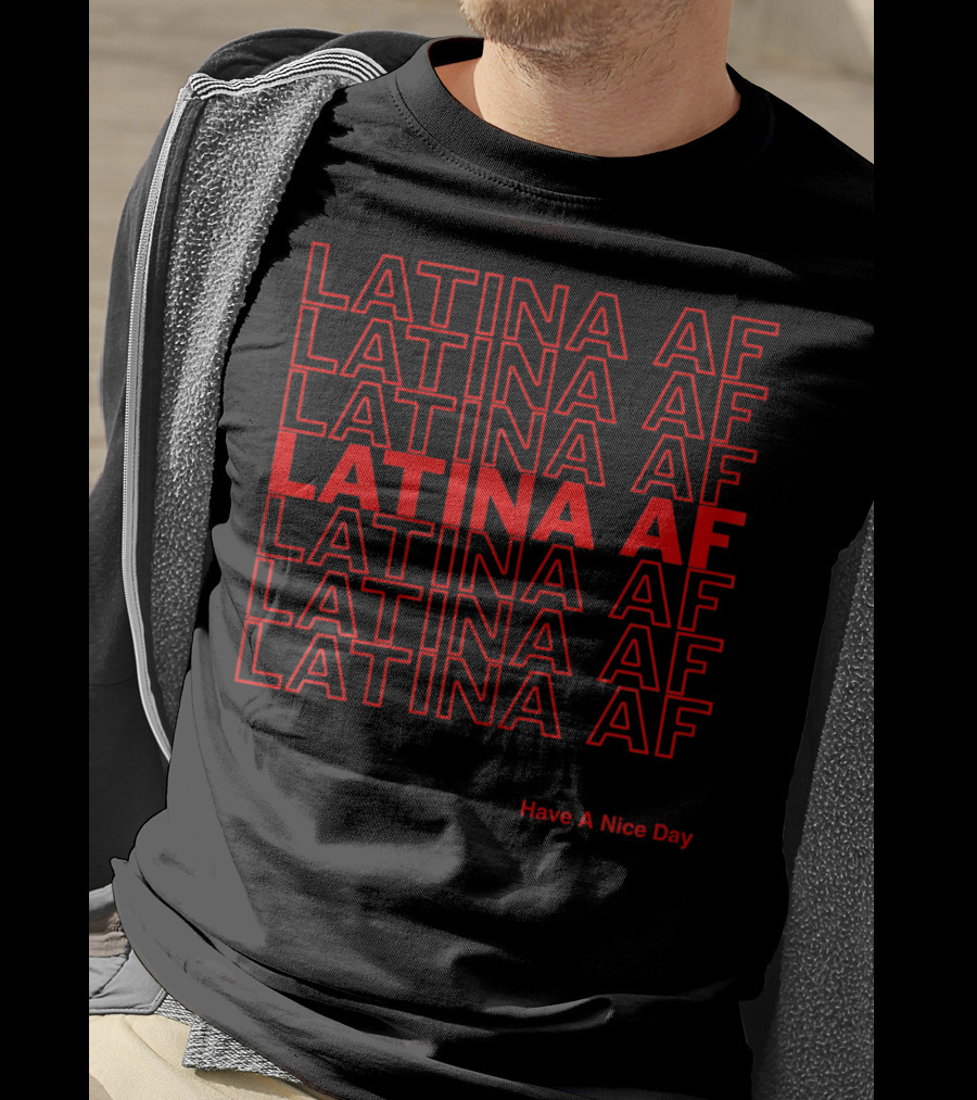 Latina AF Repeated Pattern Have A Nice Day T-Shirt