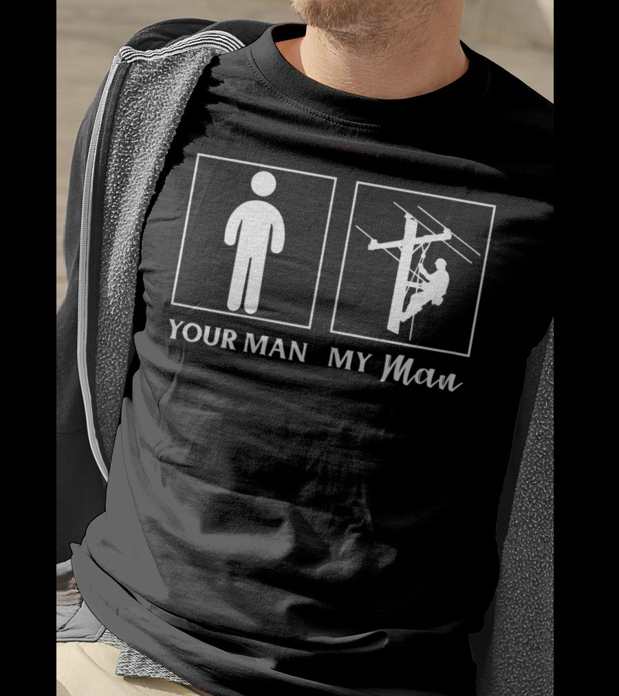 YOUR MAN MY MAN Lineman Wife Girlfriend Funny Job T-Shirt