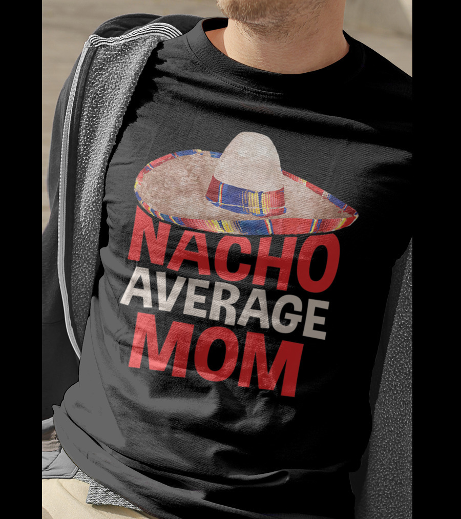 Nacho Average Mom Sombrero Fun Cinco De Mayo T-Shirt