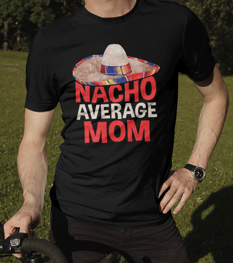 Nacho Average Mom Sombrero Fun Cinco De Mayo T-Shirt