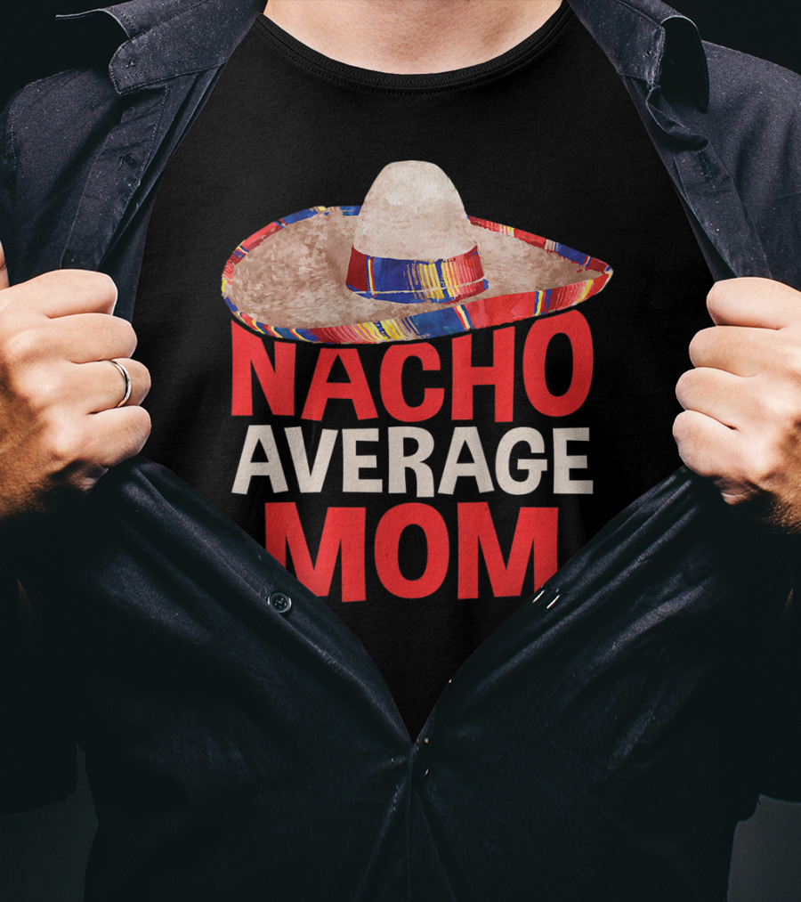 Nacho Average Mom Sombrero Fun Cinco De Mayo T-Shirt
