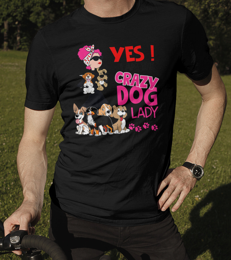 YES I Am The Crazy Dog Lady With Cute Dogs And Paw Prints T-Shirt