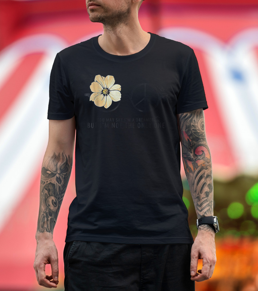 Flower Peace Glasses Quote You May Say I'm a Dreamer But I'm Not the Only One T-Shirt