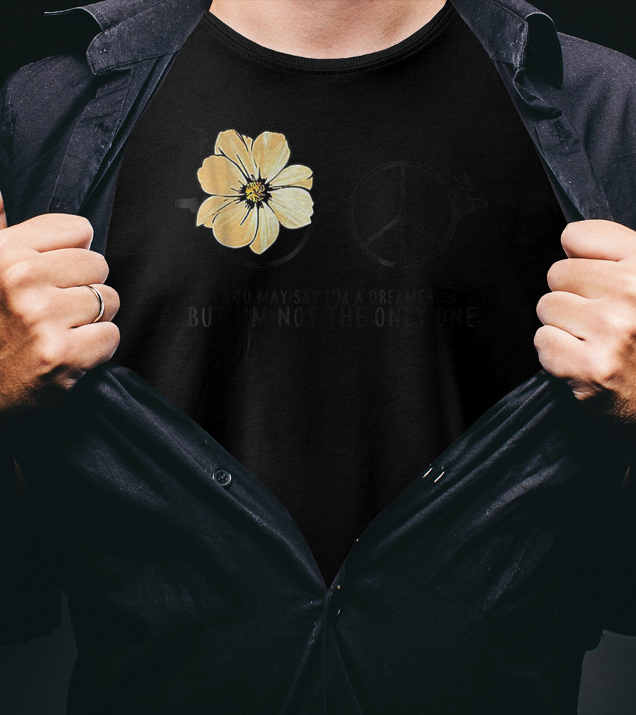 Flower Peace Glasses Quote You May Say I'm A Dreamer But I'm Not The Only One T-Shirt