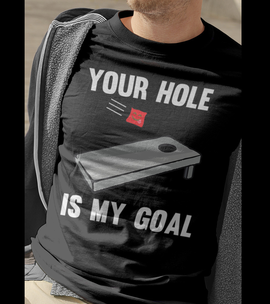 Your Hole Is My Goal Cornhole Board Toss Inappropriate Phrase T-Shirt