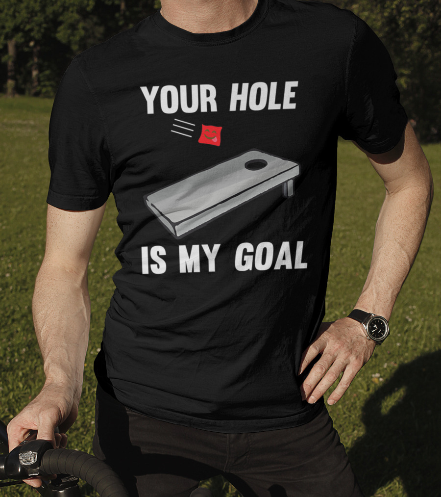 Your Hole Is My Goal Cornhole Board Toss Inappropriate Phrase T-Shirt